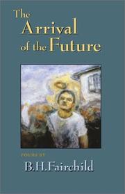 Front cover of The Arrival of the Future by B. H. Fairchild
