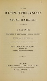 Cover of On the relations of free knowledge to moral sentiment. A lecture delivered in University College, London, on the 13th of October, 1847. As introductory to the session of 1847-8 by Francis William Newman