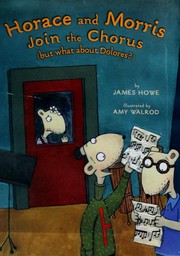 Front cover of Horace and Morris Join the Chorus (But What about Dolores?) by James Howe