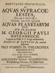 Front cover of Disputatio inauguralis, qua aquas supracoelestes, Gen. cap. I. vers. 6 & 7 nihil aliud quam aquas planetarum esse, sub praesidio M. Georgii Pavli Rötenbecci, logices ac polit. P. P. longè celeberrimi, domini i patroni sui aetatem suspiciendi , pro summis in philosophia honoribus ritè conseqvendis, ad. d. 21 Jun. anno MDCCI by Johann Esaias Höchstetter