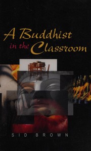 Cover of A Buddhist in the classroom by Sid Brown