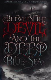 Front cover of Between the devil and the deep blue sea by April Genevieve Tucholke