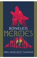 Front cover of The Boneless Mercies by April Genevieve Tucholke
