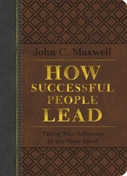 Front cover of How Successful People Lead: Taking Your Influence to the Next Level, Special Edition by John Maxwell