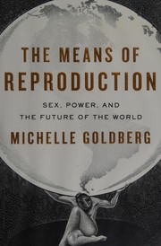 Front cover of The means of reproduction by Michelle Goldberg