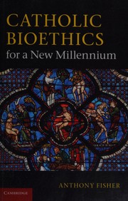 Front cover of Catholic bioethics for a new millennium by Anthony Fisher