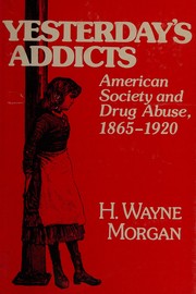 Front cover of Yesterday's addicts; American society and drug abuse, 1865-1920 by H. Wayne Morgan