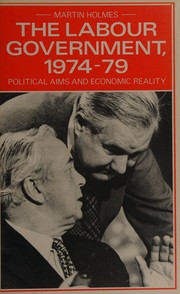Front cover of The Labour government, 1974-79 by Holmes, Martin