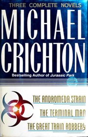 Front cover of Three Complete Novels (Andromeda Strain / Great Train Robbery / Terminal Man) by Michael Crichton