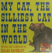 Cover of My cat, the silliest cat in the world by Gilles Bachelet