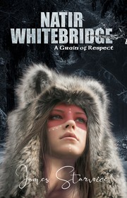 Front cover of Natir Whitebridge -A Grain of Respect by James Starvoice