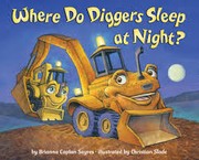 Front cover of Where do diggers sleep at night? by Brianna Caplan Sayres