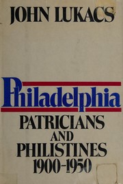 Front cover of Philadelphia, patricians & philistines, 1900-1950 by John Lukacs
