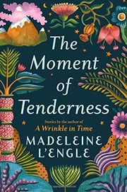 Front cover of The Moment of Tenderness by Madeleine L'Engle