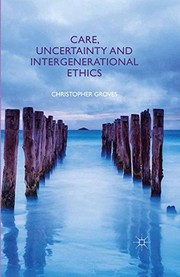 Cover of Care, Uncertainty and Intergenerational Ethics by C. Groves