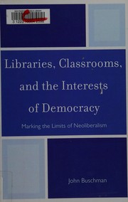 Front cover of Libraries, classrooms, and the interests of democracy by John Buschman