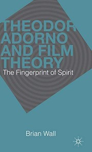 Front cover of Theodor Adorno and Film Theory by B. Wall