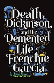Cover of Death, Dickinson, and the Demented Life of Frenchie Garcia by Jenny Torres Sanchez