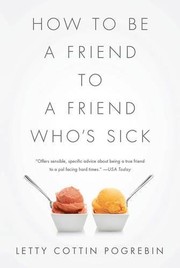 Cover of How to be a friend to a friend who's sick by Letty Cottin Pogrebin