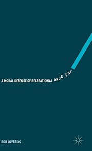Front cover of A Moral Defense of Recreational Drug Use by Rob Lovering