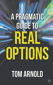 Cover of A Pragmatic Guide to Real Options by T. Arnold
