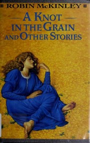 Front cover of A Knot in the Grain and Other Stories by Robin McKinley