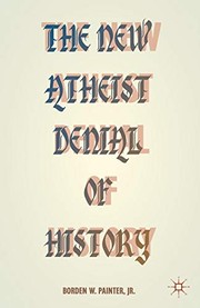 Front cover of The New Atheist Denial of History by Borden Painter