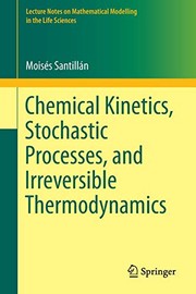 Front cover of Chemical Kinetics, Stochastic Processes, and Irreversible Thermodynamics by Moisés Santillán