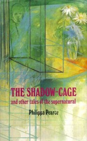 Front cover of The shadow-cage, and other tales of the supernatural by Philippa Pearce