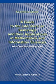 Front cover of A guide to the literature on semirings and their applications in mathematics and information sciences by Kazimierz Glazek