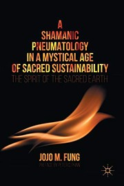 Front cover of A Shamanic Pneumatology in a Mystical Age of Sacred Sustainability by Jojo M. Fung