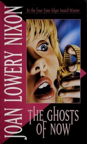 Front cover of The ghosts of now by Joan Lowery Nixon