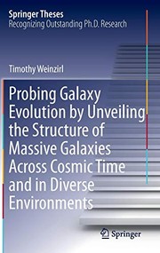 Front cover of Probing Galaxy Evolution by Unveiling the Structure of Massive Galaxies Across Cosmic Time and in Diverse Environments by Timothy Weinzirl