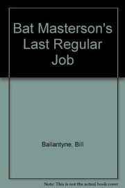 Cover of Bat Mastersonʼs last regular job by Bill Ballantyne