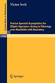 Front cover of Precise Spectral Asymptotics for Elliptic Operators Acting in Fiberings over Manifolds with Boundary by Victor Ivrii