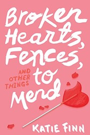 Front cover of Broken Hearts, Fences and Other Things to Mend by Katie Finn