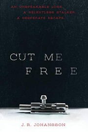 Front cover of Cut Me Free by J. R. Johansson