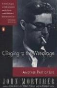 Front cover of Clinging to the wreckage by John Mortimer