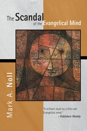 Front cover of The Scandal of the Evangelical Mind by Mark A. Noll