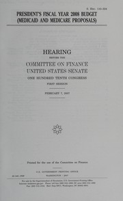Cover of President's fiscal year 2008 budget (Medicaid and Medicare proposals) by United States. Congress. Senate. Committee on Finance