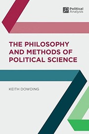 Front cover of The Philosophy and Methods of Political Science by Keith Dowding