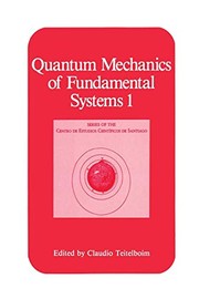 Front cover of Quantum Mechanics of Fundamental Systems 1 by Claudio Teitelboim