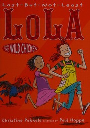 Front cover of Last-but-not-least Lola and the wild chicken by Christine Pakkala