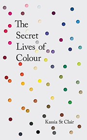 Front cover of The Secret Lives Of Colour by Kassia St. Clair