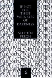 Front cover of If not for these wrinkles of darkness by Stephen Frech