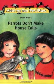 Cover of Parrots Don't Make House Calls (Abby and Tess Pet-Sitters) by Trina Wiebe