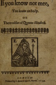 Front cover of If you know not mee, you know no body. Or, The troubles of Queene Elizabeth by Thomas Heywood