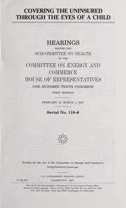 Cover of Covering the uninsured through the eyes of a child by United States. Congress. House. Committee on Energy and Commerce. Subcommittee on Health