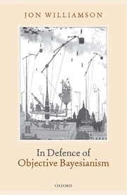 Cover of In defence of objective Bayesianism by Jon Williamson