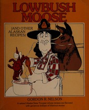 Front cover of Lowbush moose (and other Alaskan recipes) by Gordon R. Nelson